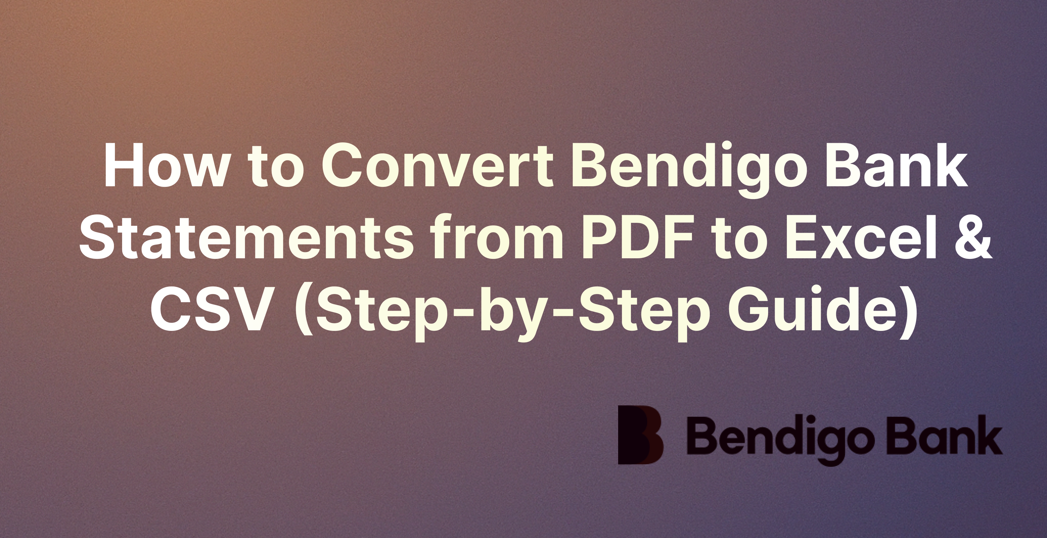 How to Convert Bendigo Bank Statements from PDF to Excel & CSV (Step-by-Step Guide)