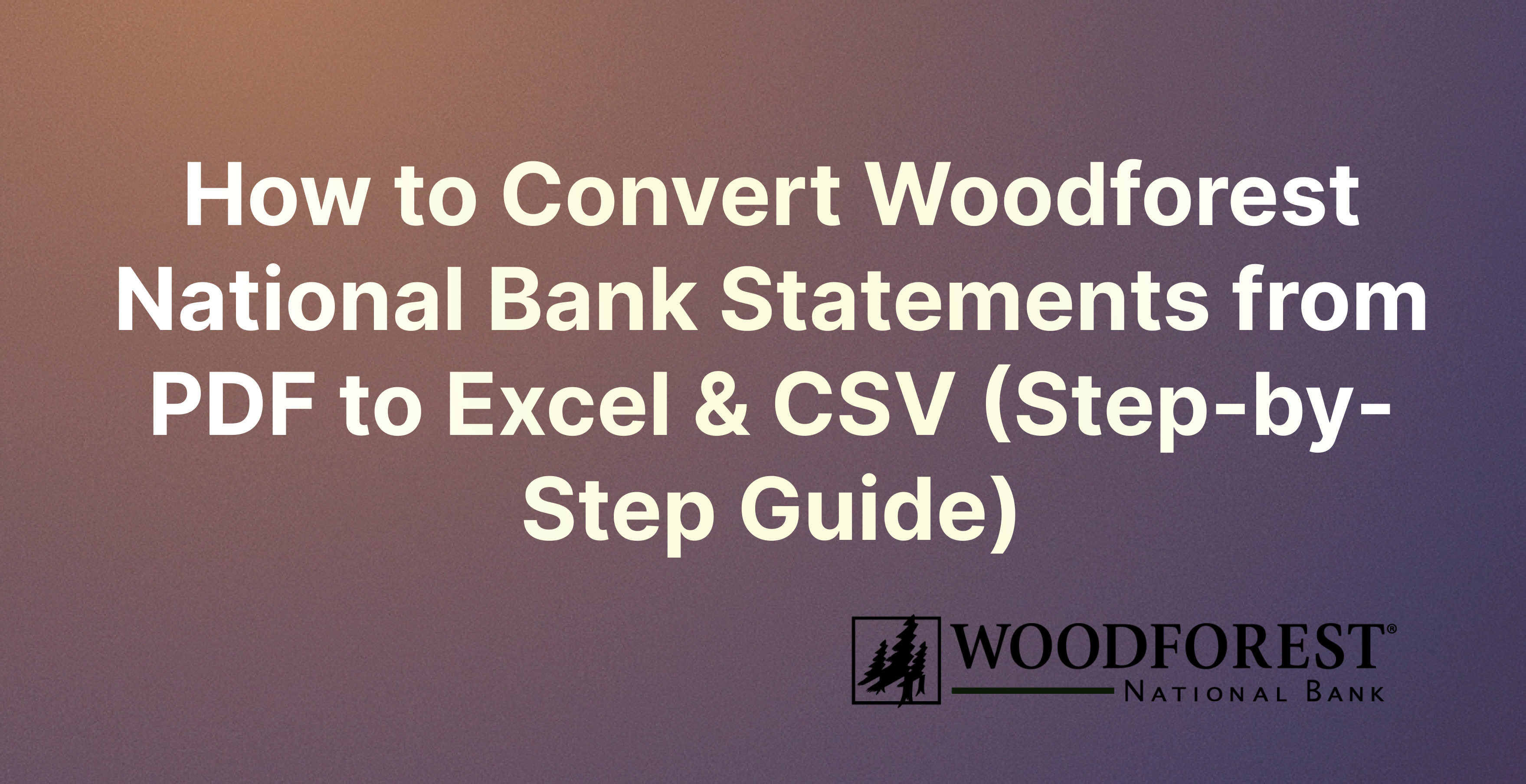 How to Convert Woodforest National Bank Statements from PDF to Excel & CSV (Step-by-Step Guide)