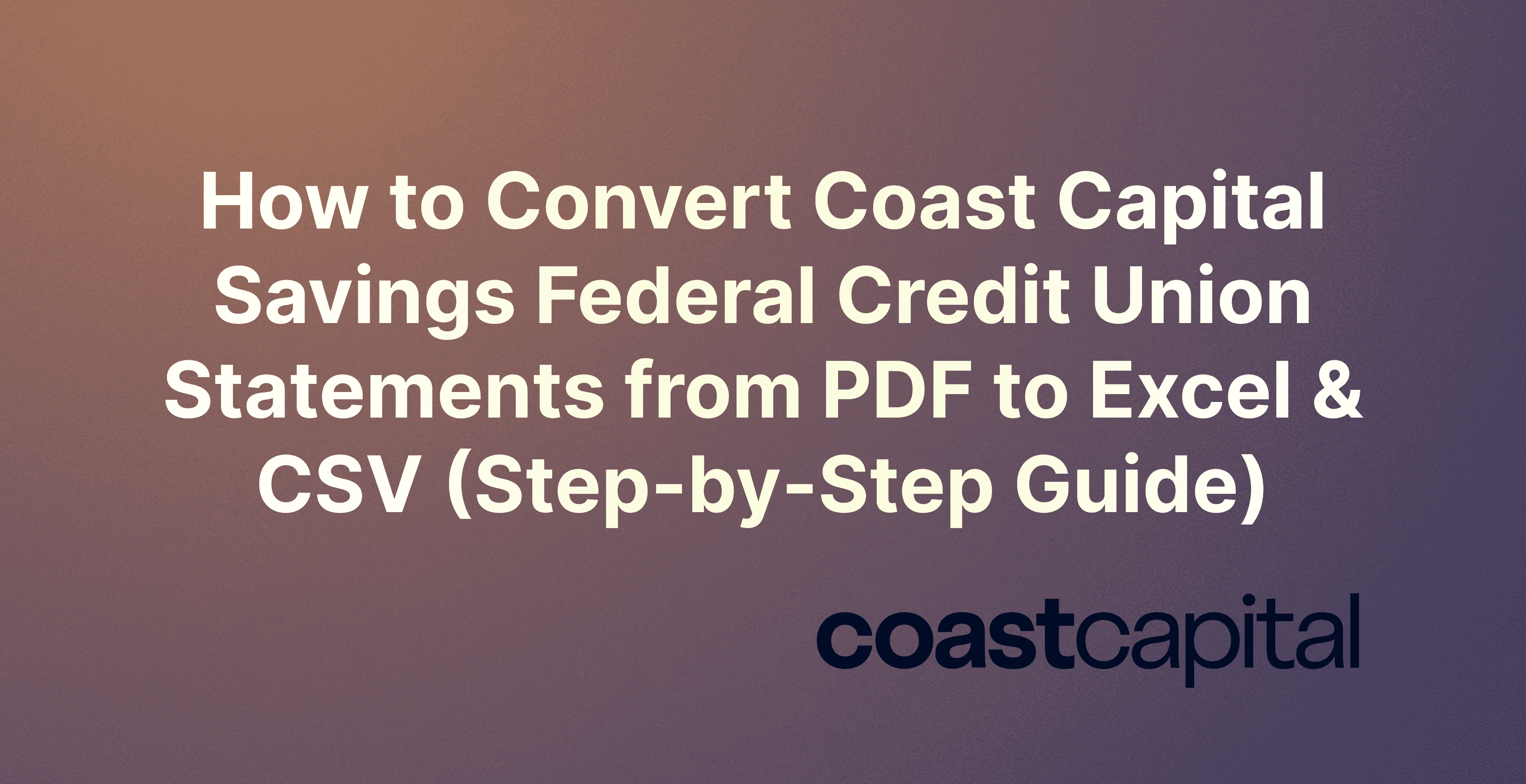 How to Convert Coast Capital Savings Federal Credit Union Statements from PDF to Excel & CSV (Step-by-Step Guide)